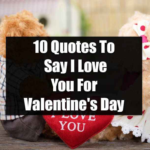 10 Quotes To Say I Love You For Valentine S Day